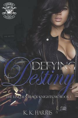 Defying Destiny: Lincoln Black Knights MC by K. K. Harris