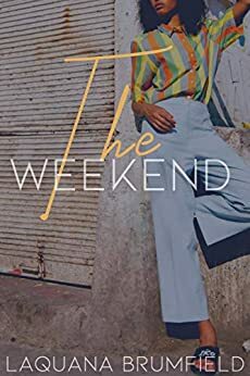 The Weekend by Laquana Brumfield