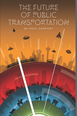 The Future of Public Transportation by Paul Comfort