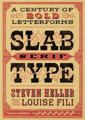 Slab Serif Type: A Century of Bold Letterforms by Louise Fili, Steven Heller