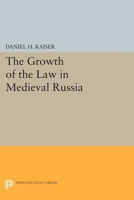 The Growth of the Law in Medieval Russia by Daniel H. Kaiser