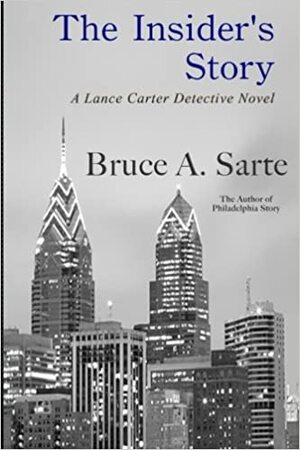 The Insider's Story: A Lance Carter Detective Novel #2 by Bruce A. Sarte