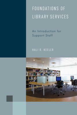 Foundations of Library Services: An Introduction for Support Staff by Hali R. Keeler