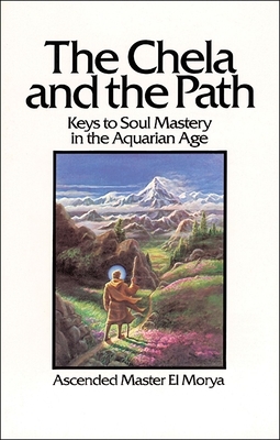 The Chela and the Path: Keys to Soul Mastery in the Aquarian Age by Elizabeth Clare Prophet