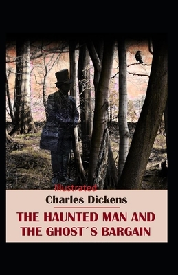 The Haunted Man and the Ghost's Bargain Illustrated by Charles Dickens