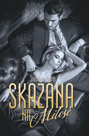 Skazana na miłość by Siobhan Davis, Siobhan Davis