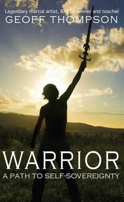 Warrior: A Path to Self-Sovereignty by Geoff Thompson