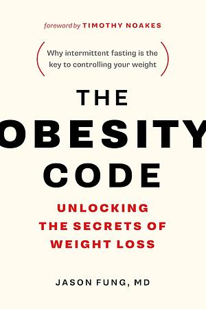 The Obesity Code: unlocking the secrets of weight loss by Jason Fung