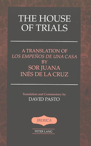 The House of Trials by Sor Juana Inés de la Cruz