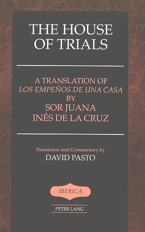 The House of Trials by Juana Inés de la Cruz