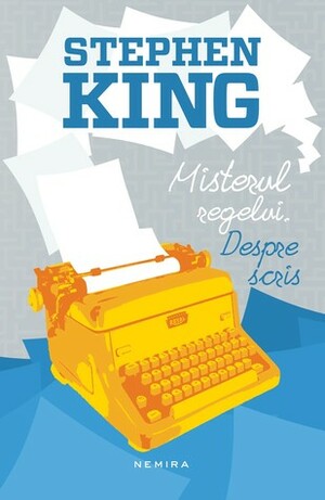 Misterul regelui. Despre scris by Stephen King, Mircea Pricăjan