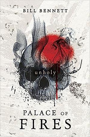 Palace of Fires: Unholy (BK2) by Bill Bennett