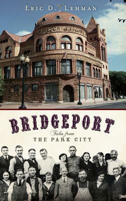 Bridgeport: Tales from the Park City by Eric D. Lehman