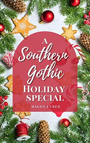 A Southern Gothic Holiday Special by Magen Cubed