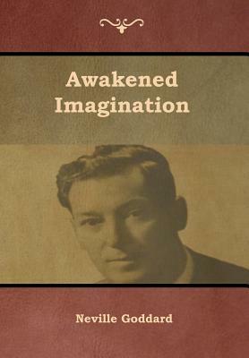 Awakened Imagination by Neville Goddard