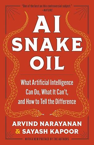 AI Snake Oil by Sayash Kapoor, Arvind Narayanan