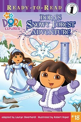 Dora's Snowy Forest Adventure (Dora the Explorer: Ready-to-Read) by Bob Roper, Lauryn Silverhardt
