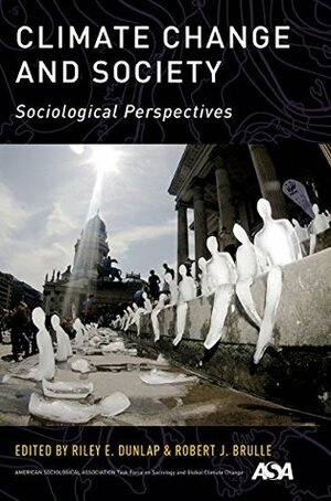 Climate Change and Society: Sociological Perspectives by Riley E. Dunlap, Robert J. Brulle