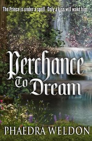 Perchance To Dream by Phaedra Weldon