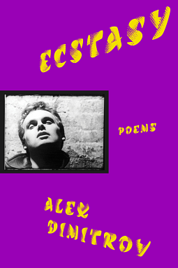 Ecstasy: Poems by Alex Dimitrov