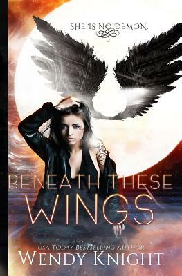 Beneath These Wings by Wendy Knight
