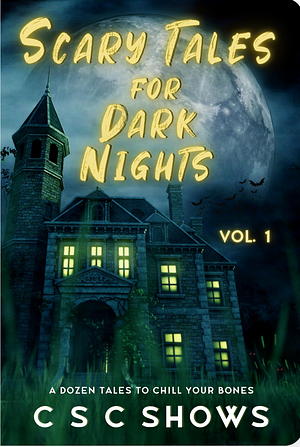 Scary Tales for Dark Nights, Vol. 1 by C S C Shows