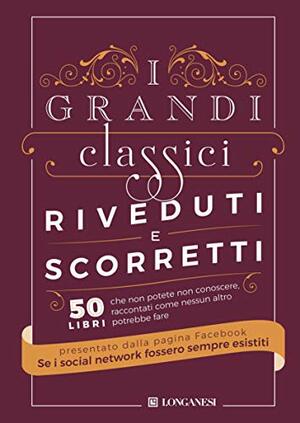 I grandi classici riveduti e scorretti by Alessandro Locatelli, Francesco Dominelli