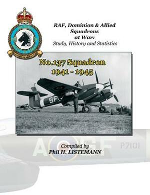 No. 137 Squadron 1941-1945 by Phil H. Listemann