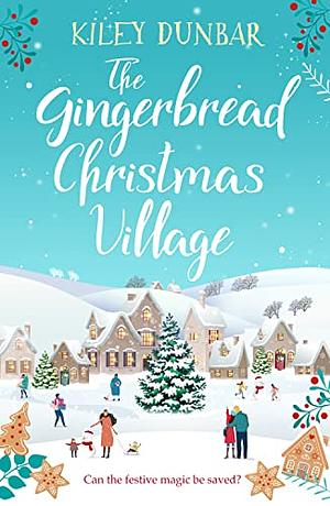 The Gingerbread Christmas Village by Kiley Dunbar