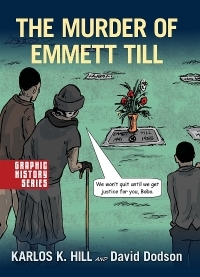 The Murder of Emmett Till: A Graphic History by Karlos K. Hill