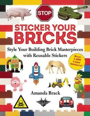 Sticker Your Bricks: Style Your Building Brick Masterpieces with Reusable Stickers by Amanda Brack