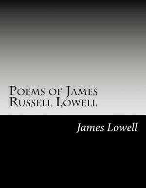 Poems of James Russell Lowell by James Russell Lowell