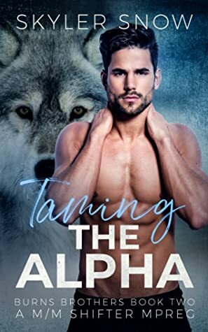 Taming the Alpha by Skyler Snow