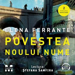 Povestea noului nume by Ștefana Samfira, Elena Ferrante