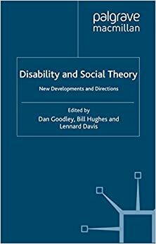 Disability and Social Theory: New Developments and Directions by Bill Hughes, Lennard J. Davis, Dan Goodley