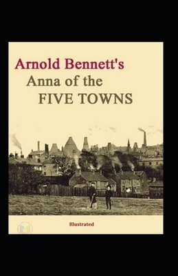 Anna of the Five Towns illustrated by Arnold Bennett