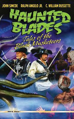 Haunted Blades: Tales of the Black Musketeers by Ralph Angelo Jr, John Simcoe, C. William Russette