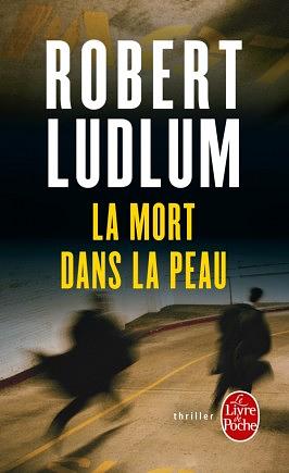 La Mort Dans La Peau by Robert Ludlum