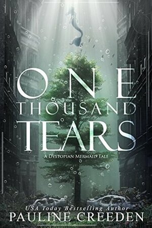 One Thousand Tears (a dystopian mermaid tale) by Pauline Creeden