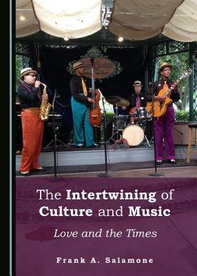 The Intertwining of Culture and Music: Love and the Times by Frank A. Salamone