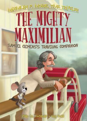 Mighty Maximilian: Samuel Clemens's Traveling Companion by Philip M. Horender, Guy Wolek