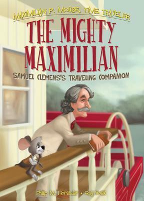 Mighty Maximilian: Samuel Clemens's Traveling Companion by Guy Wolek, Philip M. Horender