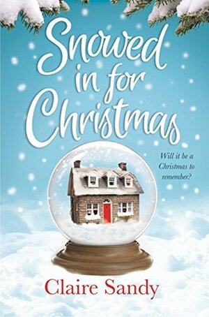 Snowed in for Christmas by Claire Sandy