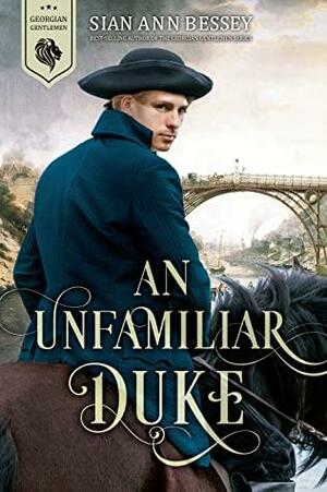 An Unfamiliar Duke by Sian Ann Bessey
