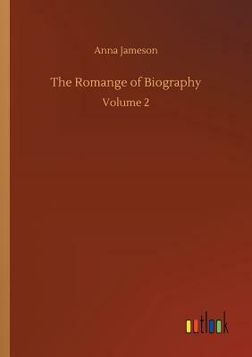 The Romange of Biography by Anna Jameson