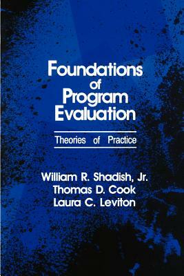 Foundations of Program Evaluation: Theories of Practice by Laura C. Leviton, William R. Shadish, Thomas D. Cook