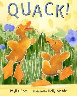 Quack! by Phyllis Root, Holly Meade