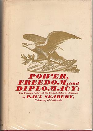 Power, Freedom, and Diplomacy: The Foreign Policy of the United States of America by Paul Seabury