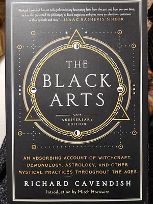 The Black Arts (50th Anniversary Edition): A Concise History of Witchcraft, Demonology, Astrology, Alchemy, and Other Mystical Practices Throughout the Ages by Richard Cavendish, Richard Cavendish