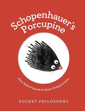Pocket Philosophy: Schopenhauer's Porcupine by Alice Brière-Haquet